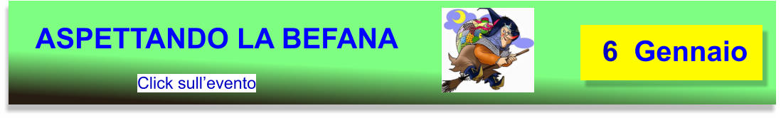 ASPETTANDO LA BEFANA   6  Gennaio Click sull’evento